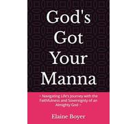God's Got Your Manna: ~ Navigating Life’s Journey with the Faithfulness and Sovereignty of an Almighty God ~