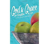 God's Grace For Daughters Of Eve: Lovers, Mothers And Others