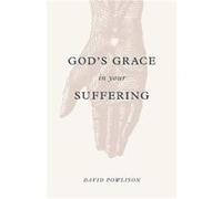 Gods Grace in Your Suffering by David Powlison David Powlison (Auteur)