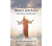 God's Grace, Mercy, and Love: Handbook for Healing