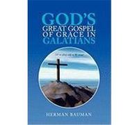 God's Great Gospel of Grace in Galatians Bauman, Herman (Auteur)