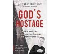 God's Hostage: A True Story Of Persecution, Imprisonment, and Perseverance
