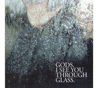 Gods - I See You Through Glass [Import]