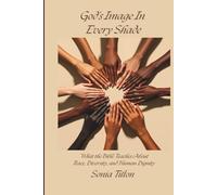 God's Image In Every Shade: What the Bible Teaches About Race, Diversity, and Human Dignity