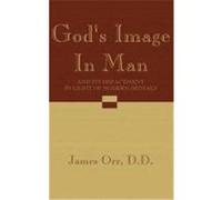 God's Image in Man: And Its Defacement in Light of Modern Denials Orr, James (Auteur)
