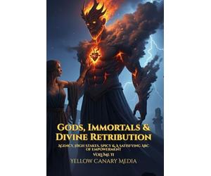 Gods, Immortals & Divine Retribution: Agency, High Stakes, Spicy & A Satisfying Arc of Empowerment: A series of stories to help adults unwind, release tension and ease into deep, restorative sleep.