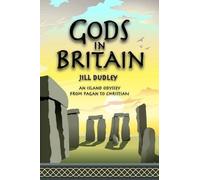Gods in Britain : An Island Odyssey from Pagan to Christian, Jill Dudley,
