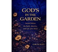 Gods In The Garden (Second Edition): On Faith, Identity, and Life after Belief