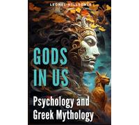 Gods in Us: A Journey through Greek Mythology and Psychology: Understanding the Human Mind through Mythological Mirrors.