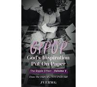God's Inspiration Put On Paper (Gipop): From The Diary Of A S.T.U.P.I.D. Girl: 5 (The Ripple Effect Series)