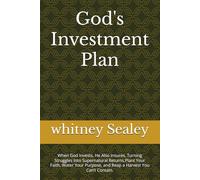 God's Investment Plan: When God Invests, He Also Insures, Turning Struggles Into Supernatural Returns,Plant Your Faith, Water Your Purpose, and Reap a Harvest You Can’t Contain.