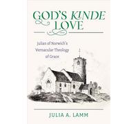 God's Kinde Love Julian Of Norwich's Vernacular Theology Of Grace