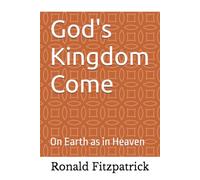 God's Kingdom Come: On Earth as in Heaven