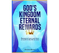 GOD'S KINGDOM ETERNAL REWARDS: Payment of your work here on earth in the life to come