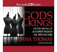 Gods Kings: The Rise Fall of Alexander McQueen and John Galliano
