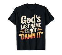 God's Last Name is Not Damn It Church Sarcasm Jokes - T-Shirt