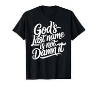 God's Last Name is Not Damn It Church Sarcasm Jokes T-Shirt