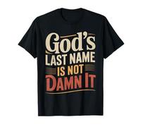 God's Last Name is Not Damn It Church Sarcasm Jokes |- T-Shirt