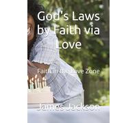 God's Laws by Faith via Love: Faith in the Love Zone