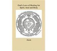 God's Laws of Healing for Spirit, Soul and Body - A Profound But Plain and Practical Treatise on the Spiritual, Intellectual and Physical Life of Man Anon (Auteur)