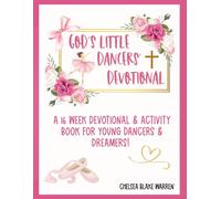 God's Little Dancers' Devotional: A 16 Week Devotional & Activity Book for Young Dancers & Dreamers
