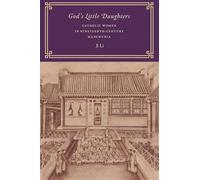 God's Little Daughters: Catholic Women in Nineteenth-Century Manchuria