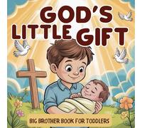 God's Little Gift: Big Brother Book for Toddles: A Gentle Christian Picture Story for Little Ones Welcoming Their New Sibling
