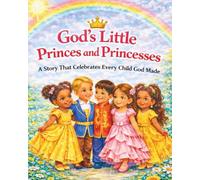 Gods little Princes and Princesses. A story that celebrates every child that God made.: A Joyful Story about Loving Ourselves and One Another.
