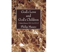 God's Love and God's Children: A Study of Romans VIII. 14 to XVI. 27