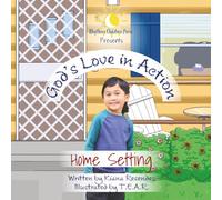 God's Love in Action: Home Setting: A Christian Picture Book Helping Children Practice God’s Love Through Everyday Family Moments for Ages 2-5
