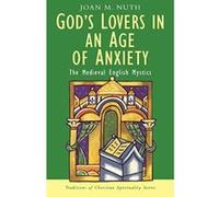 God's Lovers in an Age of Anxiety: The English Mystics (Traditions of Christian Spirituality) Nuth, Joan M (Auteur)