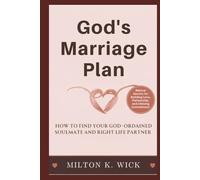 God's Marriage Plan: How to Find Your God-ordained Soulmate and Right Life Partner: Biblical Secrets for Building Love, Partnership, and Lifelong Commitment