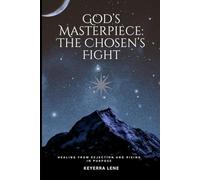 Gods Masterpiece: The Chosen's Fight: Healing From Rejection & Rising in Purpose