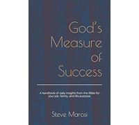 God's Measure Of Success: A Handbook Of Daily Insights From The Bible For Your Job, Family, And Life Purpose.