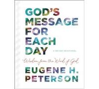 Gods Message for Each Day Wisdom from the Word of God by Eugene H Peterson Eugene H Peterson (Auteur)