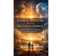Gods, Minds, and the Second Dawn Gods, Minds, and the Second Dawn