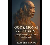 Gods, Monks, and Pilgrims - Religious and Cultural Life in Ancient India