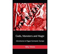 Gods, Monsters and Magic: Adventures in Pagan Germanic Europe
