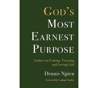 God's Most Earnest Purpose Luther on Fearing, Trusting, and Loving God - Dennis Ngien - Fortress Press - ebook (ePub) - Livre