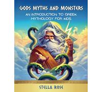 Gods Myths and Monsters: An Introduction to Greek Mythology for Kids