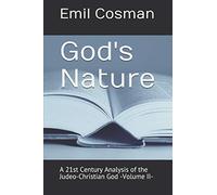God's Nature: A 21st Century Analysis of the Judeo-Christian God -Volume II-