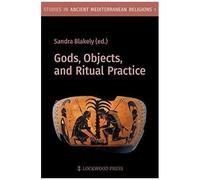 Gods, Objects, And Ritual Practice In Ancient Mediterranean Religion