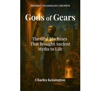 Gods of Gears: The Real Machines That Brought Ancient Myths to Life