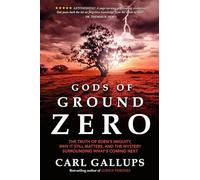 Gods of Ground Zero: The Truth of Eden's Iniquity Why It Still Matters, and the Mystery Surrounding What's Coming Next