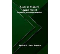Gods of Modern Grub Street: Impressions of Contemporary Authors