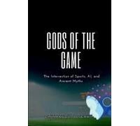 Gods of the Game, The Intersection of Sports, AI, and Ancient Myths