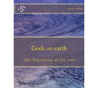 Gods on earth: The beginning of the end (Volume 1)