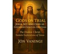 Gods on Trial: Jesus, Set, and Odin As Condemned Spiritual Criminals