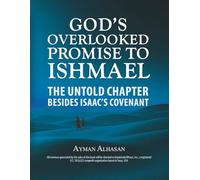 God's Overlooked Promise to Ishmael: The Untold Chapter Besides Isaac's Covenant