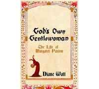 God's Own Gentlewoman: The Life of Margaret Paston